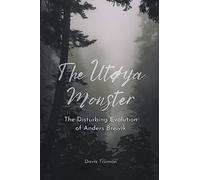 The Utøya Monster The Disturbing Evolution of Anders Breivik
