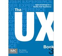 The UX Book : Agile UX Design for a Quality User Experience