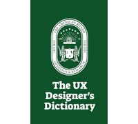 The UX Designer’s Dictionary: The Official UX Product Designer's Dictionary