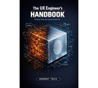 The UX Engineer’s Handbook: A Technical Guide to Designing, Prototyping, and Scaling User-Centered Interfaces