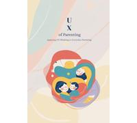 The UX of Parenting: How UX Skills Can Transform Parenthood