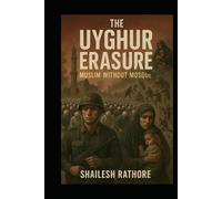 The Uyghur Erasure: Muslim Without Mosque (The China Suppression Files - Empire of Silence: Inside China’s War on Truth)