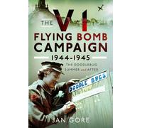 The V1 Flying Bomb Campaign 1944-1945 : The Doodlebug Summer and After