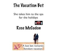 The Vacation Bet - She takes him to the spa for the holidays: 8 (The Vacation Bet: A Lost Bet Romantic Femdom Vacation)