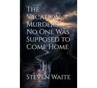 The Vacation Murders: No One Was Supposed to Come Home