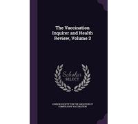 The Vaccination Inquirer and Health Review, Volume 3