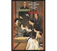 The Vaccinators: Smallpox, Medical Knowledge, and the ‘Opening’ of Japan