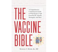 The Vaccine Bible: A Comprehensive, Commonsense Guide to What Keeps Us Safe From the Flu, Measles, Meningitis, and More