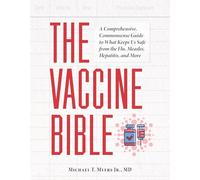 The Vaccine Bible: A Comprehensive, Commonsense Guide to What Keeps Us Safe From the Flu, Meningitis, and More