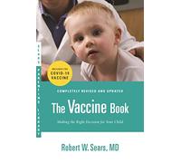 The Vaccine Book: Making the Right Decision for Your Child (Updated in 2023) (Sears Parenting Library)