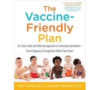 The Vaccine-Friendly Plan: Dr. Paul's Safe and Effective Approach to Immunity an