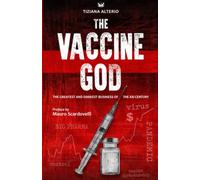 THE VACCINE GOD: The greatest and darkest business of the XXI Century