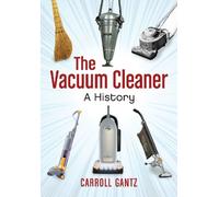 The Vacuum Cleaner : A History