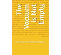 The Vacuum Is Not Empty: Three Essays on the Grammar of Physics