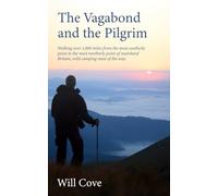 The Vagabond and the Pilgrim: Walking over a 1,000 miles from the most southerly point to the most northerly point of mainland Britain, wild camping all the way