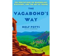 The Vagabond's Way: 366 Meditations on Wanderlust, Discovery, and the Art of Travel