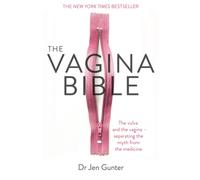 The Vagina Bible : The vulva and the vagina - separating the myth from the medicine