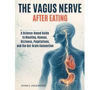 The Vagus Nerve After Eating: A Science-Based Guide to Bloating, Nausea, Dizziness, Palpitations, and the Gut-Brain Connection.