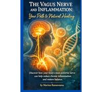 The Vagus Nerve and Inflammation: Your Path to Natural Healing: Discover how your body’s most powerful nerve can help reduce chronic inflammation and restore balance (Vagus Nerve Healing Series)
