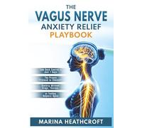 The Vagus Nerve Anxiety Relief Playbook: Take Back Control in Just 7 Days-The Proven Protocol to Eliminate Anxiety Without Drugs, Therapy, or Feeling Helpless Again