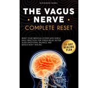 The Vagus Nerve Complete Reset: Reset Your Nervous System with Simple Daily Practices for Stress Relief, Better Sleep, Emotional Balance, and Whole-Body Healing