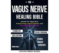 The Vagus Nerve Healing Bible: [8 in 1] Reclaim Your Health by Activating the Vagus Nerve with Simple Daily Techniques That Reduce Anxiety, Boost Energy, Improve Sleep, and Promote Healing
