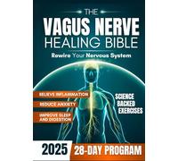 The Vagus Nerve Healing Bible: Rewire Your Nervous System with a 28-Day Program with Proven Exercises to Reduce Anxiety, Relieve Inflammation and Improve Sleep & Digestion