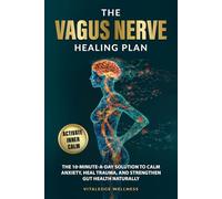 The Vagus Nerve Healing Plan: The 10-Minute-a-Day Solution to Calm Anxiety, Heal Trauma, and Strengthen Gut Health Naturally