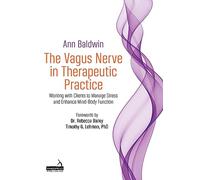 The Vagus Nerve in Therapeutic Practice: Working with Clients to Manage Stress and Enhance Mind-Body Function