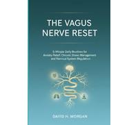 The Vagus Nerve Reset: 5-Minute Daily Routines for Anxiety Relief, Chronic Stress Management, and Nervous System Regulation
