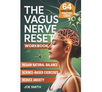 The Vagus Nerve Reset: A 7-Day Solution to Activate Your Healing System, Reduce Anxiety, and Regain Natural Balance Through Easy, Science-Based Exercises