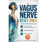 The Vagus Nerve Reset Bible: Master Your Nervous System in Just 10 Minutes a Day - Science-Backed Exercises to Break Free from Anxiety, Stress & Trauma, Restore Deep Sleep, and Feel Calm Again