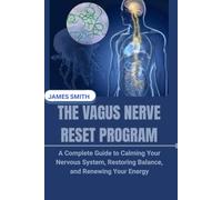THE VAGUS NERVE RESET PROGRAM: A Complete Guide to Calming Your Nervous System, Restoring Balance, and Renewing Your Energy
