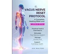 THE VAGUS NERVE RESET PROTOCOL: A Complete Healing Bible and Workbook - Practical Tools & Exercises to Stimulate Your Nervous System, Manage Anxiety, and Support Full-Body Health (Body Reset)