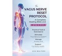 THE VAGUS NERVE RESET PROTOCOL: A Complete Healing Bible and Workbook - Practical Tools & Exercises to Stimulate Your Nervous System, Manage Anxiety, and Support Full-Body Health (Body Reset)