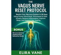 The Vagus Nerve Reset Protocol: Rewire Your Nervous System in 28 Days Using Proven Mind-Body Techniques to Ease Anxiety, Reduce Inflammation, Improve Sleep, and Support Gut Healing