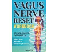 The Vagus Nerve Reset Workbook: Simple, Science-Backed Exercises to Relieve Stress, Heal Your Gut, and Build Lasting Nervous System Resilience. (The Vagus Nerve Healing Series)
