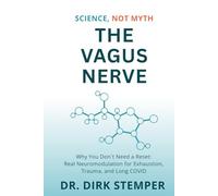 The Vagus Nerve Science, Not Myth: Why You Don't Need A Reset: Real Neuromodulation For Exhaustion, Trauma, And Long Covid