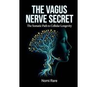 The Vagus Nerve Secret: Heal Your Nervous System, Reduce Inflammation & Reverse Biological Aging Through Breathwork, Polyvagal Science & Vagus Nerve Stimulation