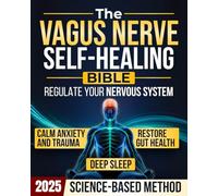 The Vagus Nerve Self-Healing Bible: Simple Daily Exercises to Regulate Your Nervous System | A Science-Based Method to Heal from Anxiety & Trauma, Restore Gut Health, Deep Sleep, and Reclaim Calm