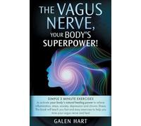 The Vagus Nerve, Your Body's Superpower!: Simple 3 minute exercises to activate your body's natural healing power to relieve inflammation, stress, anxiety, depression and chronic illness.