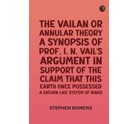 The Vailan or annular theory: A synopsis of Prof. I. N. Vail's argument