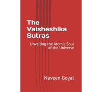 The Vaisheshika Sutras: Unveiling the Atomic Soul of the Universe (The Shad Darshanas)