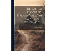 The Vale Of Obscurity, Kingley Vale, The Lavant, And Other Poems