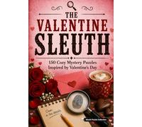 The Valentine Sleuth: 150 Cozy Mystery Puzzles to Solve the Killer, Victim, Weapon, and Crime Scene. (The Holiday Sleuth Series)