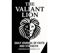 The Valiant Lion: Strength and Gratitude Journal: Daily guided notebook with motivational prompts, reflection space, and inspiring quotes for personal growth