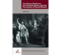 The Valiant Welshman, the Scottish James, and the Formation of Great Britain