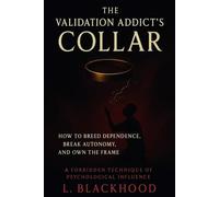 The Validation Addict's Collar: How to Breed Dependence, Break Autonomy, and Own the Frame