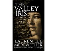 The Valley Iris: A Lost Pharaoh Chronicles Prequel: 1 (The Lost Pharaoh Chronicles Prequel Collection)