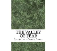 The Valley Of Fear: (Sir Arthur Conan Doyle Classics Collection): Volume 7 (Sherlock Holmes Series)